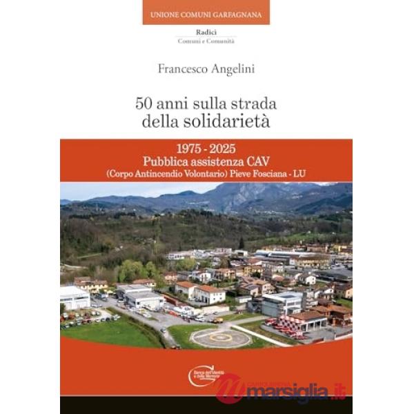 50 anni sulla strada della solidarietà. 1975-2025 Pubblica assistenza CAV (Corpo Antincendio Volontario) Pieve Fosciana