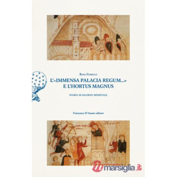 «immensa palacia regum...» e l'hortus magnus. Storia di Salerno Medievale (L')