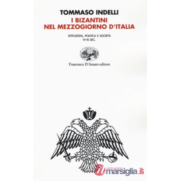Bizantini nel Mezzogiorno d'Italia. Istituzioni, politica e società VI-XI Sec. (I)