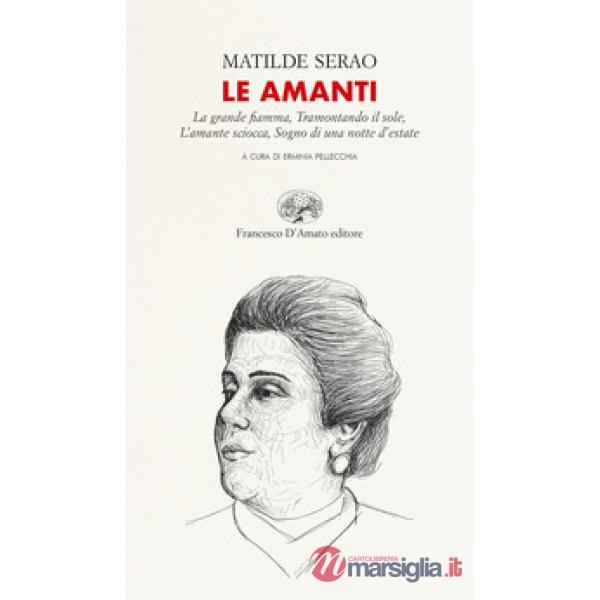 Amanti: La grande fiamma-Tramontando il sole-L'amante sciocca-Sogno di una notte d'estate. Ediz. integrale (Le)