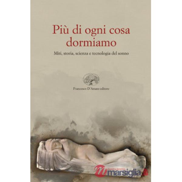 Più di ogni altra cosa dormiamo. Miti, storia e tecnologia del sonno