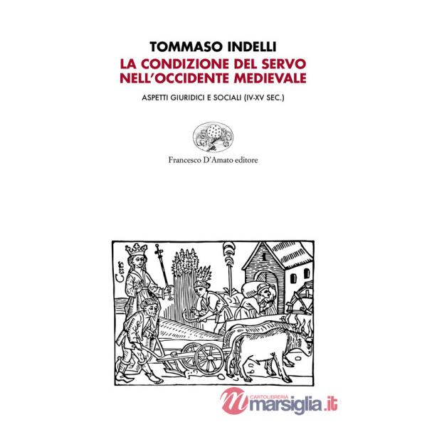Condizione del servo nell'Occidente medievale. Aspetti giuridici e sociali (IV-XV sec.) (La)