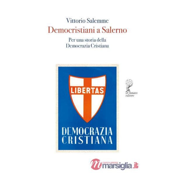 Democristiani a Salerno. Per una storia della Democrazia Cristiana