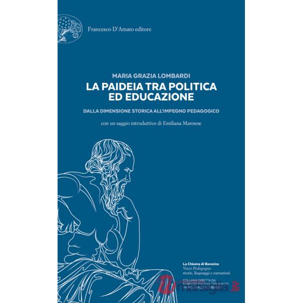 Paideia tra politica ed educazione. Dalla dimensione storica all'impegno pedagogico (La)