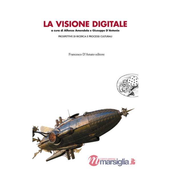 Visione digitale. Prospettiva di ricerca e processi culturali (La)