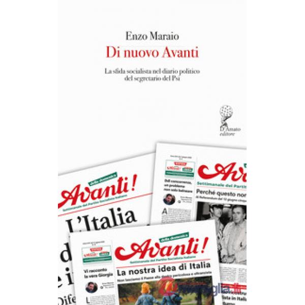 Di nuovo Avanti. La sfida socialista nel diario politico del segretario del Psi