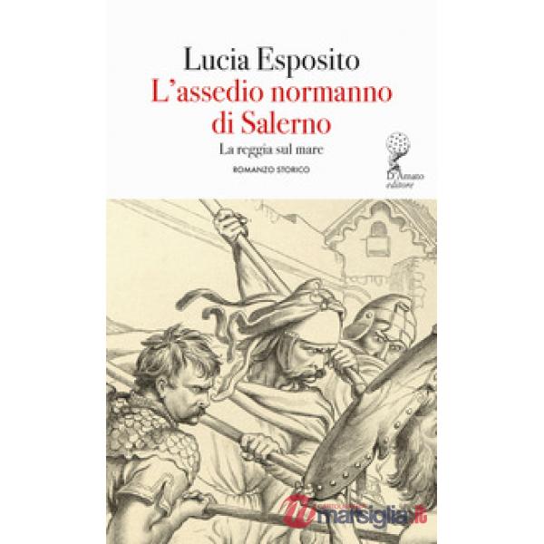 Assedio normanno di Salerno. La reggia sul mare (L')