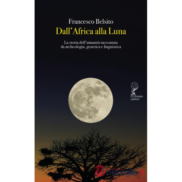 Dall'Africa alla luna. La storia dell'umanità raccontata da archeologia, genetica e linguistica