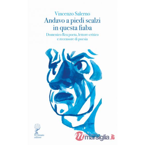 Andavo a piedi scalzi in questa fiaba. Domenico Rea poeta, lettore-critico e recensore di poesia