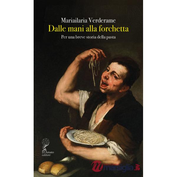 Dalle mani alla forchetta. Per una breve storia della pasta