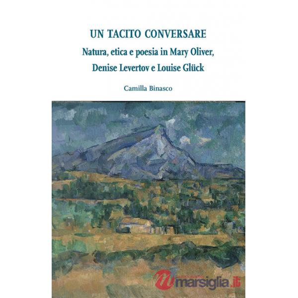 Tacito conversare. Natura, etica e poesia in Mary Oliver, Denise Levertov e Louise Glück (Un)