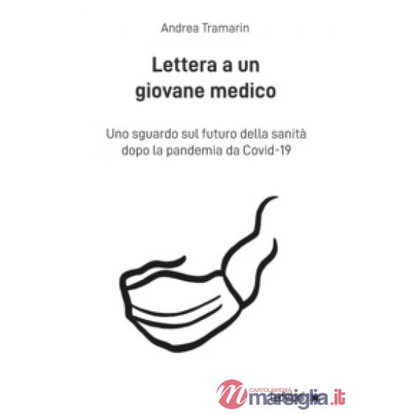 Lettera a un giovane medico. Uno sguardo sul futuro della sanità dopo la pandemia da Covid-19