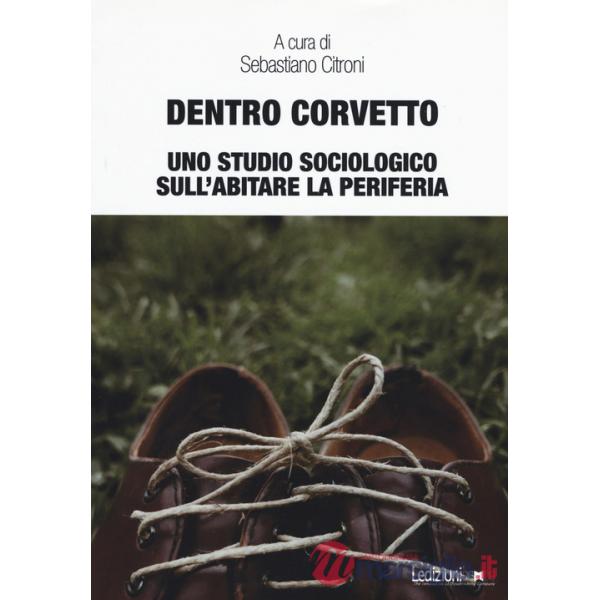 Dentro Corvetto. Uno studio sociologico sull'abitare la periferia