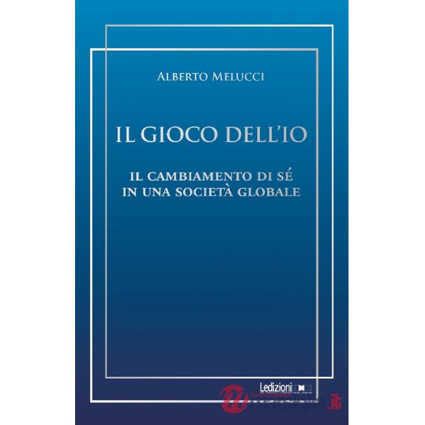 Gioco dell'io. Il cambiamento di sé in una società globale (Il)