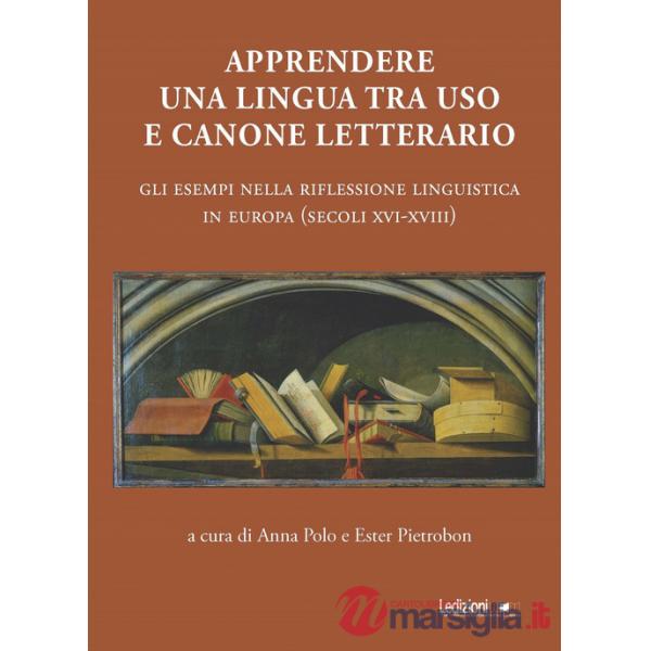 Apprendere una lingua tra uso e canone letterario. Gli esempi nella riflessione linguistica in Europa (secoli XVI-XVIII)