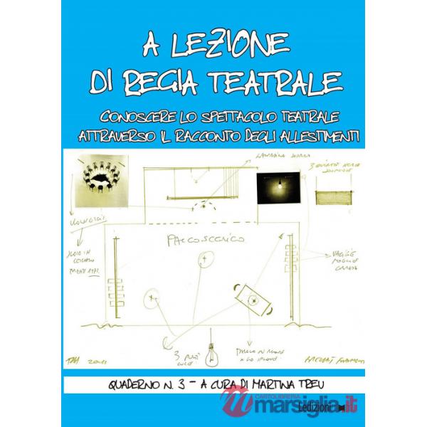 A lezione di regia teatrale. Conoscere lo spettacolo teatrale attraverso il racconto degli allestimenti. Quaderno. Vol. 3
