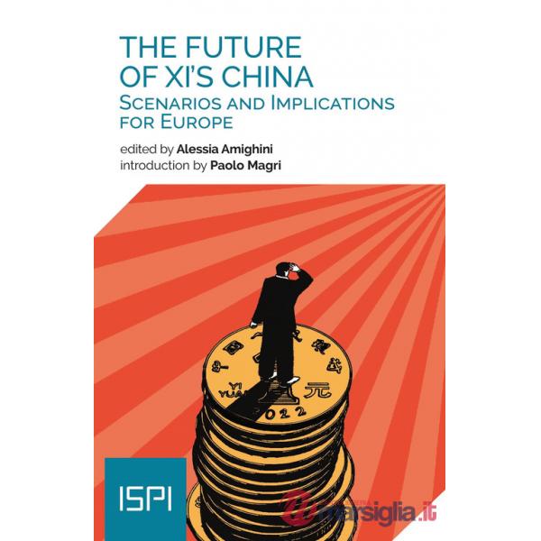 Future of XI's China. Scenarios and implications for Europe (The)