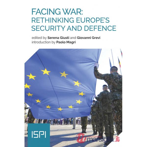 Facing war: rethinking Europe's security and defence