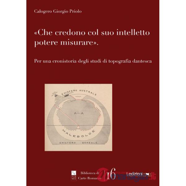 Che credono col suo intelletto potere misurare. Per una cronistoria degli studi di topografia dantesca