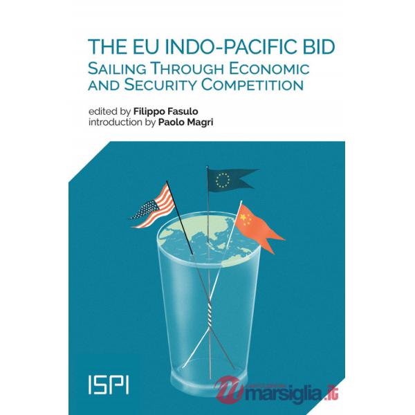 EU Indo-Pacific bid. Sailing through economic and security competition (The)