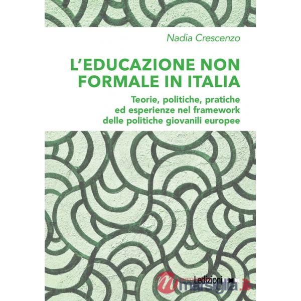 Educazione non formale in Italia. Teorie, politiche, pratiche ed esperienze nel framework delle politiche giovanili europee (L')