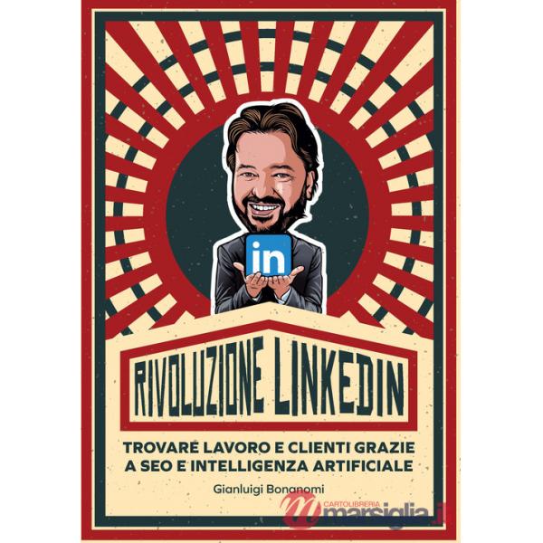 Rivoluzione Linkedin. Trovare lavoro e clienti grazie a SEO e Intelligenza Artificiale
