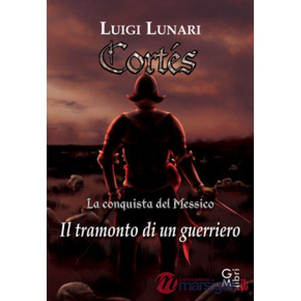 Cortes. Il tramonto di un guerriero. Vol. 1