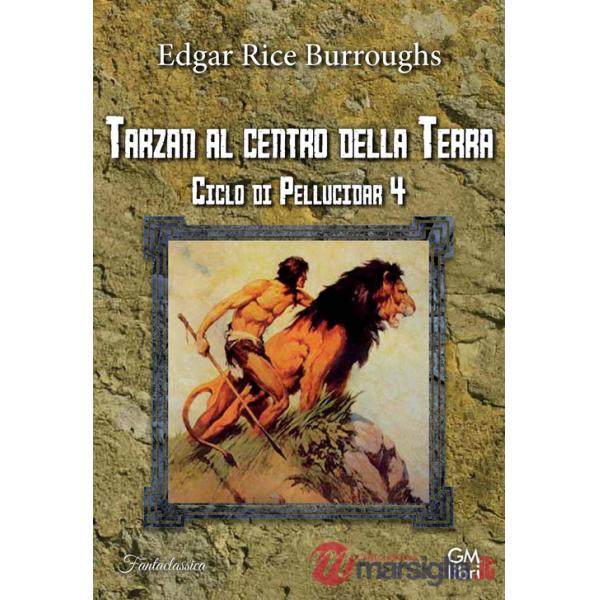 Tarzan al centro della Terra. Ciclo di Pellucidar. Vol. 4