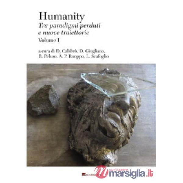Humanity. Tra paradigmi perduti e nuove traiettorie. Vol. 1