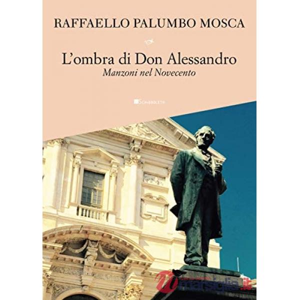 Ombra di don Alessandro. Manzoni nel Novecento (L')