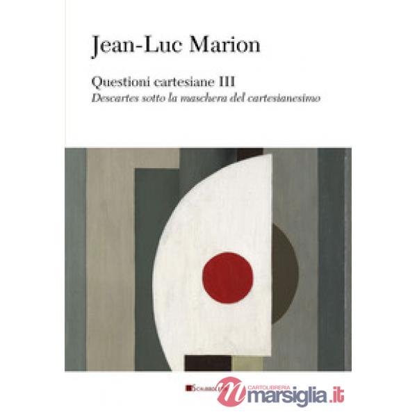 Questioni cartesiane III. Descartes sotto la maschera del cartesianesimo