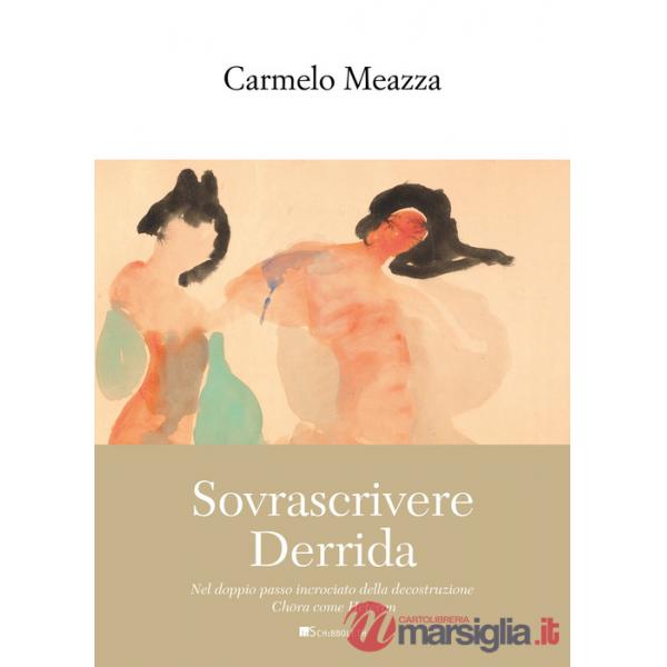 Sovrascrivere Derrida. Nel doppio passo incrociato della decostruzione Chôra come Héteron