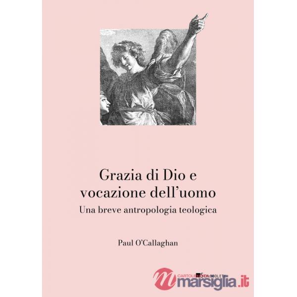 Grazia di Dio e vocazione dell'uomo. Una breve antropologia teologica