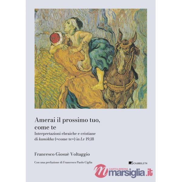 Amerai il prossimo tuo, come te. Interpretazioni ebraiche e cristiane di kamòkha («come te») in Lv 19,18
