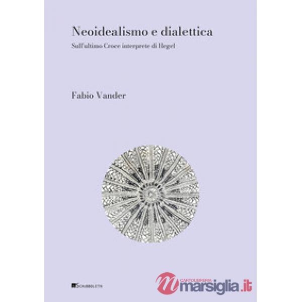 Neoidealismo e dialettica. Sull'ultimo Croce interprete di Hegel