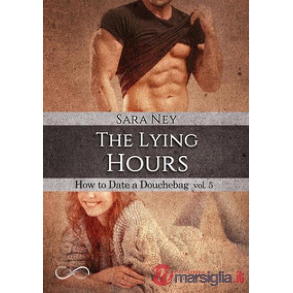 Lying hours. How to date a douchebag (The). Vol. 5