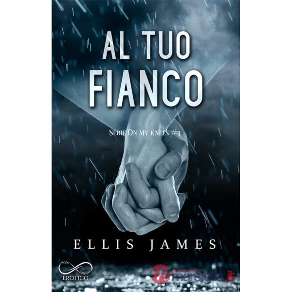 Al tuo fianco. On my knees. Vol. 3