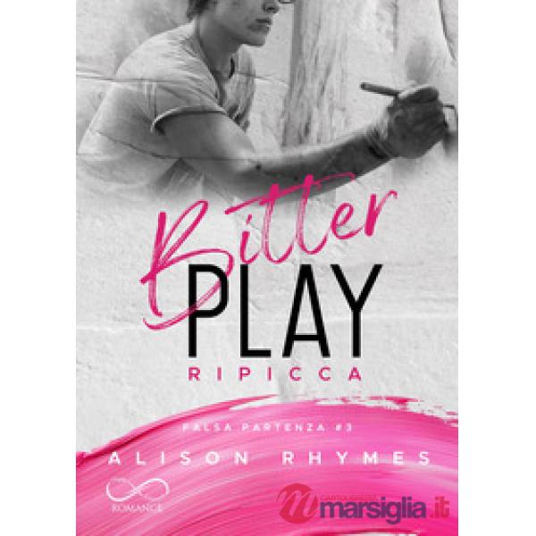 Bitter play. Ripicca. Falsa partenza. Vol. 3