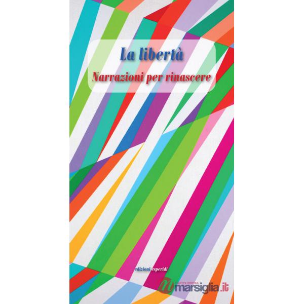 Libertà. Narrazioni per rinascere (La)