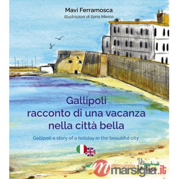 Gallipoli. Racconto di una vacanza nella città bella. Ediz. multilingue