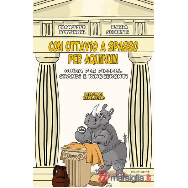 Con Ottavio a spasso per Aquinum. Guida per piccoli, grandi e rinoceronti
