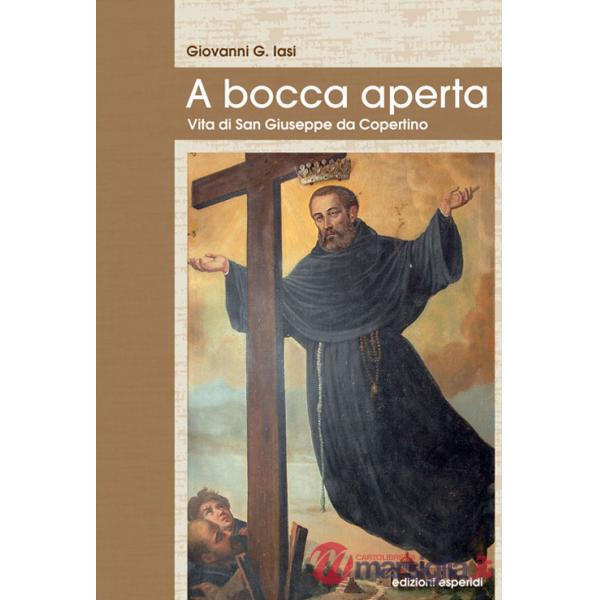 A bocca aperta. Vita di San Giuseppe da Copertino