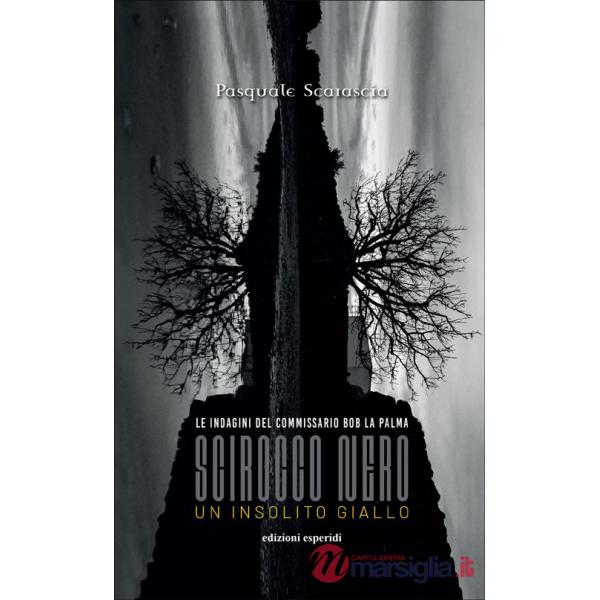 Scirocco nero. Un insolito giallo. Le indagini del commissario Bob La Palma