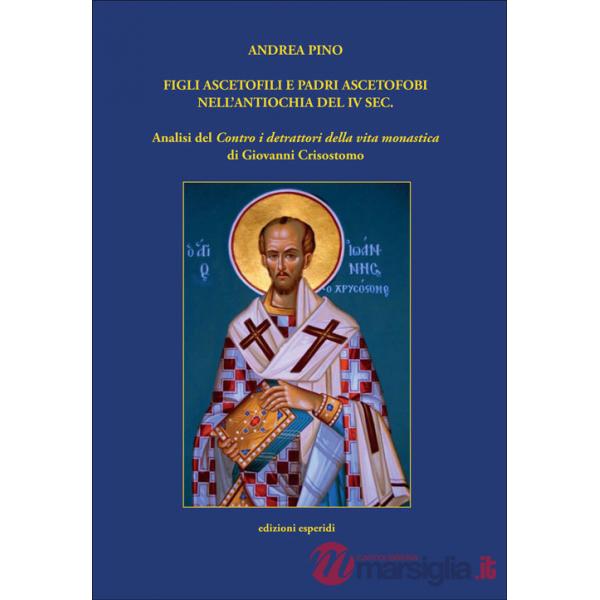 Figli ascetofili e padri ascetofobi nell'Antiochia del IV sec. Analisi del «Contro i detrattori della vita monastica» di Giovann