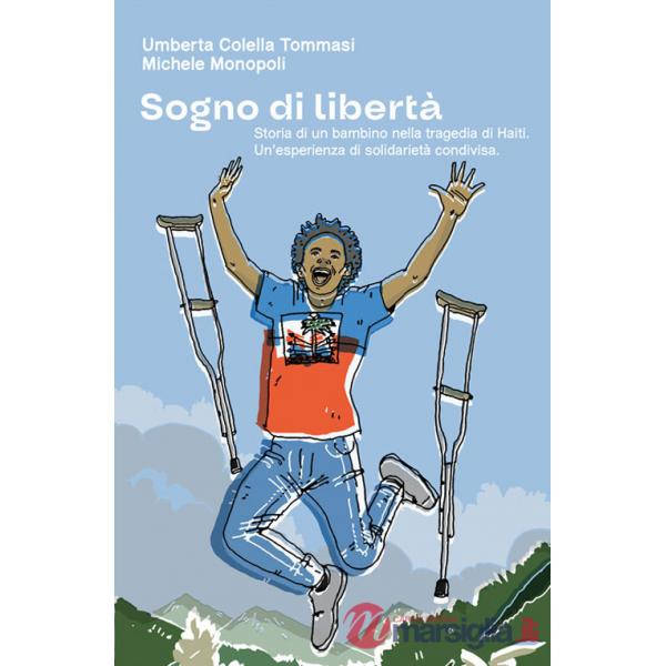 Sogno di libertà. Storia di un bambino nella tragedia di Haiti. Un'esperienza di solidarietà condivisa