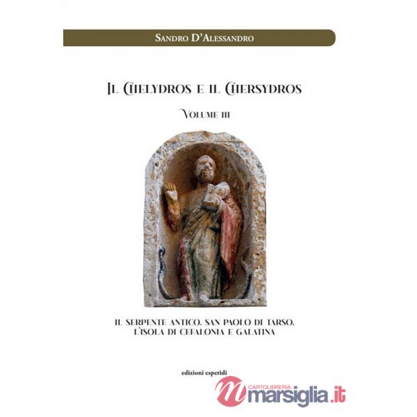 Chelydros e il Chersydros. Il serpente antico. San Paolo di Tarso. L'isola di Cefalonia e Galatina (Il). Vol. 3