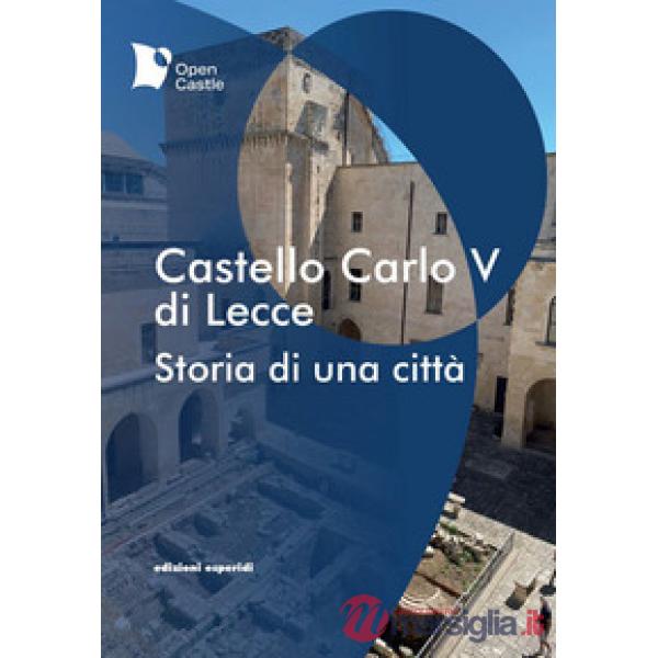 Castello Carlo V di Lecce. Storia di una città