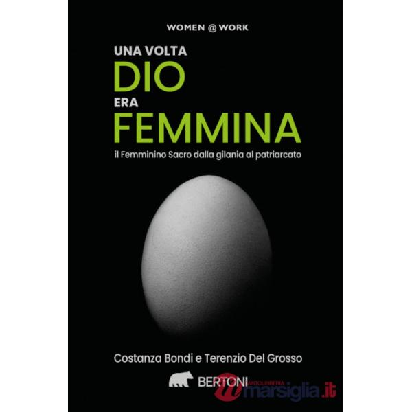 Volta dio era femmina. Il femminino sacro dalla gilania al patriarcato (Una)