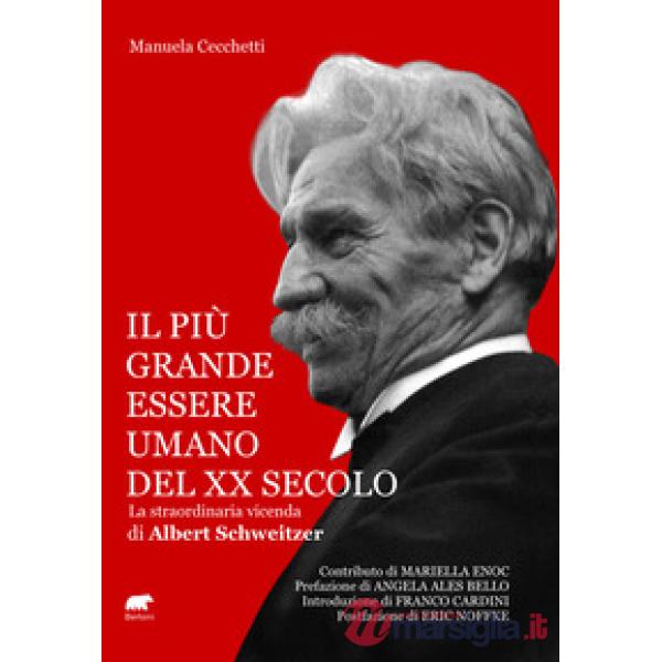Più grande essere umano del XX secolo. La straordinaria vicenda di Albert Schweitzer (Il)