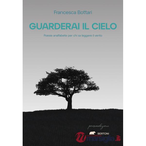 Guarderai il cielo. Poesie analfabete per chi sa leggere il vento